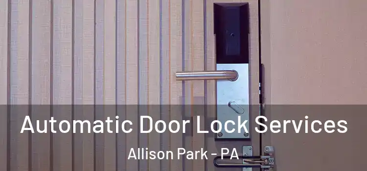  Automatic Door Lock Services Allison Park - PA