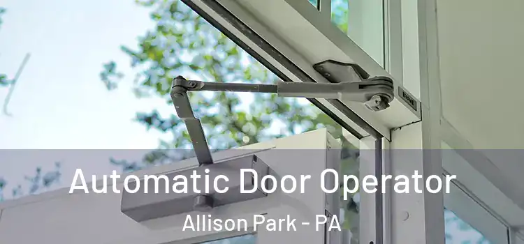  Automatic Door Operator Allison Park - PA