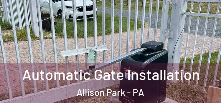  Automatic Gate Installation Allison Park - PA