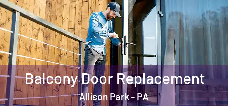  Balcony Door Replacement Allison Park - PA