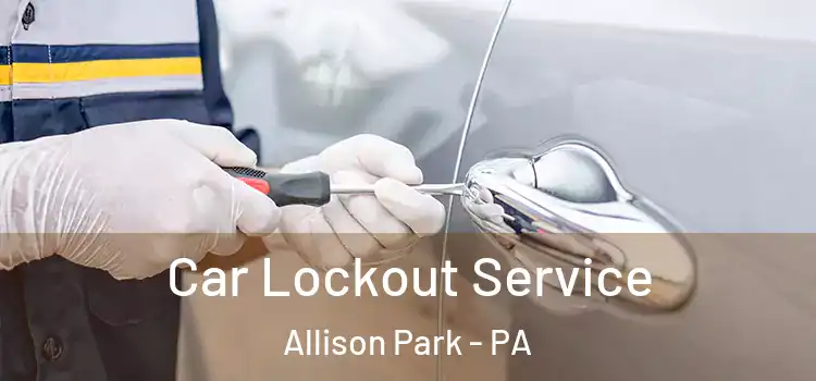  Car Lockout Service Allison Park - PA