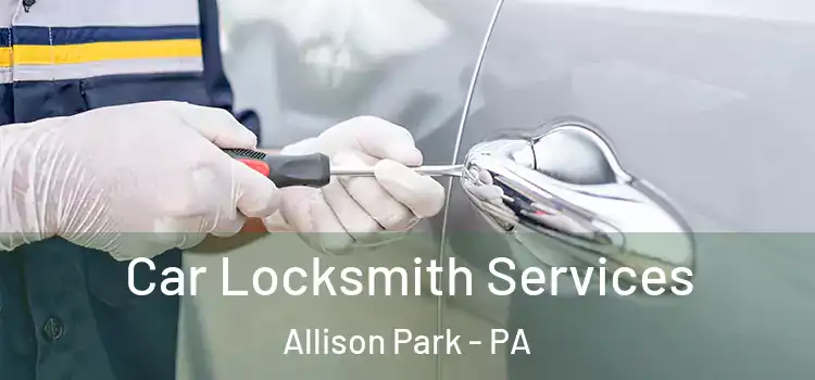 Car Locksmith Services Allison Park - PA