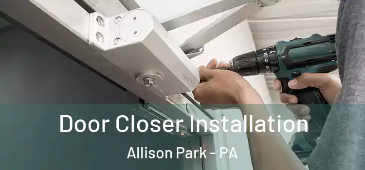  Door Closer Installation Allison Park - PA