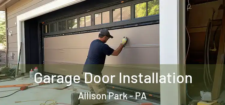  Garage Door Installation Allison Park - PA
