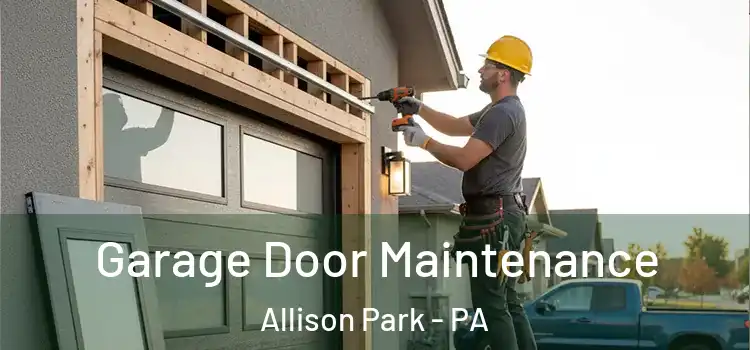Garage Door Maintenance Allison Park - PA