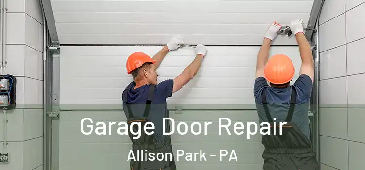  Garage Door Repair Allison Park - PA