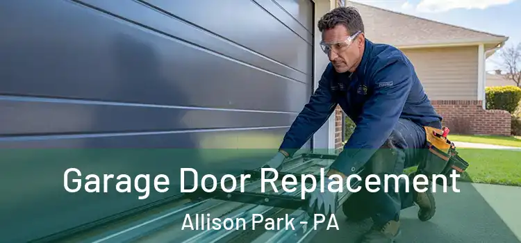  Garage Door Replacement Allison Park - PA