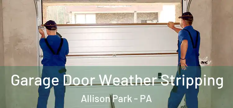  Garage Door Weather Stripping Allison Park - PA