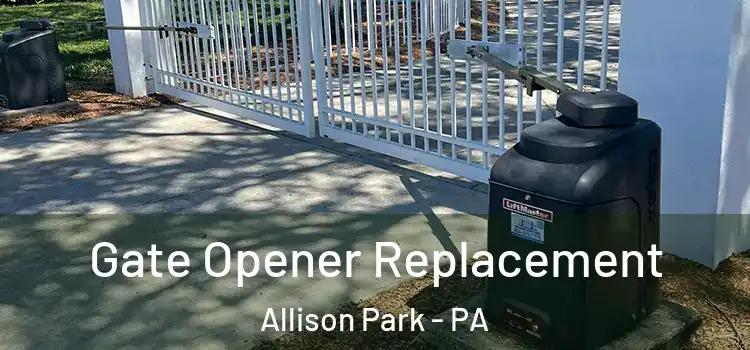 Gate Opener Replacement Allison Park - PA