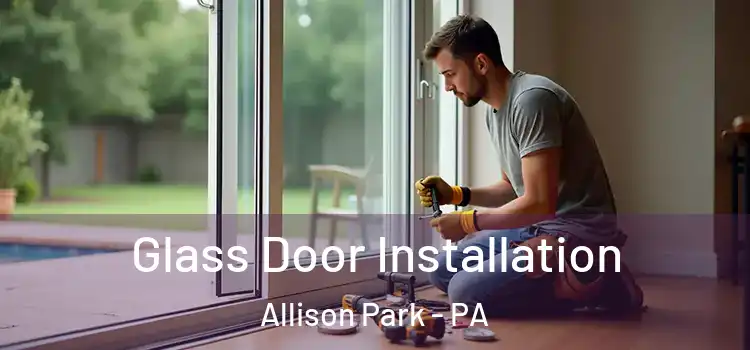  Glass Door Installation Allison Park - PA