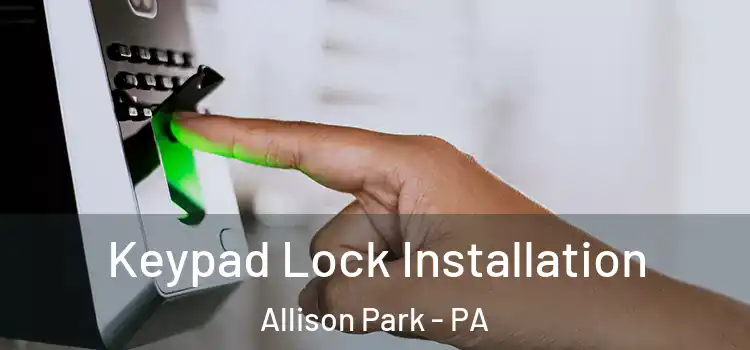  Keypad Lock Installation Allison Park - PA