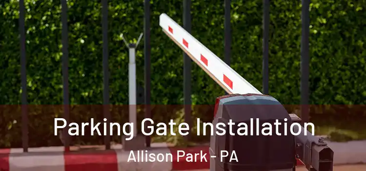  Parking Gate Installation Allison Park - PA