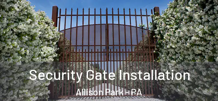  Security Gate Installation Allison Park - PA