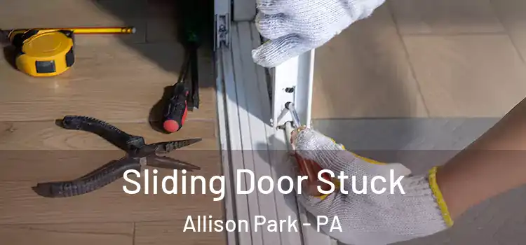  Sliding Door Stuck Allison Park - PA